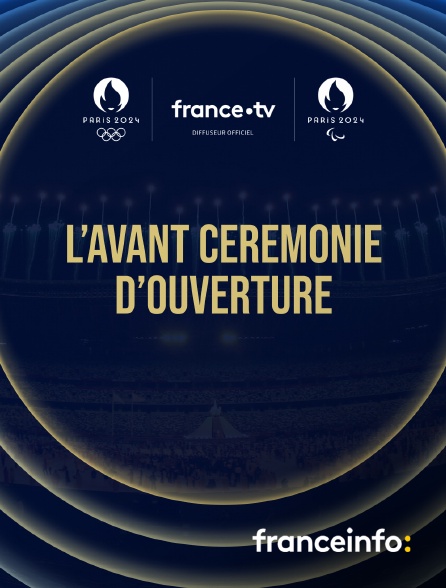 franceinfo: - Jeux olympiques de Paris 2024 : l'avant cérémonie d'ouverture