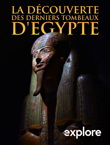 EXPLORE - La découverte des derniers tombeaux
