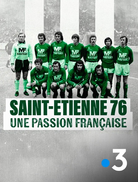 France 3 - Saint-Etienne 76 : une passion française