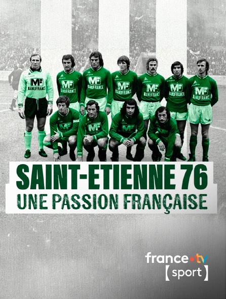 France.tv Sport - Saint-Etienne 76 : une passion française