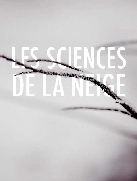 Les sciences de la neige