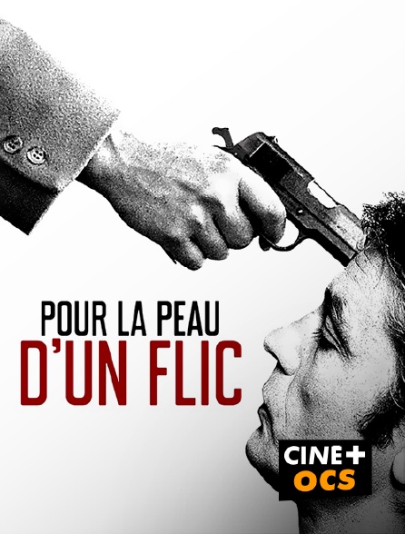 CINÉ Cinéma - Pour la peau d'un flic