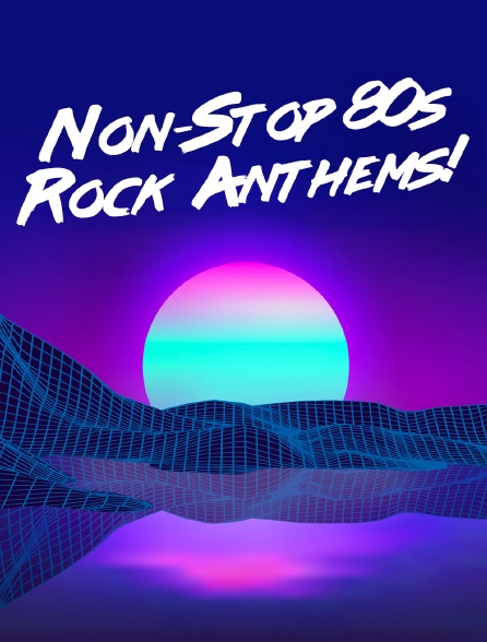 Non-Stop 80s Rock Anthems!