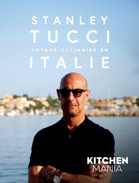 KITCHEN MANIA - Stanley Tucci voyage culinaire en Italie
