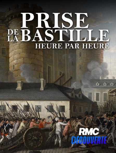 RMC Découverte - 14 Juillet 1789 : la prise de la Bastille heure par heure en replay