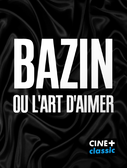 CINE+ Classic - Bazin ou l'art d'aimer
