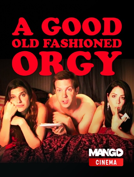 MANGO Cinéma - A Good Old Fashioned Orgy