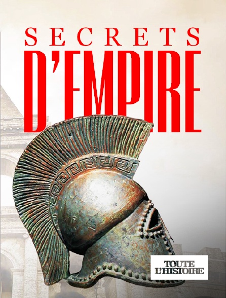 Toute l'Histoire - Secrets d'empires