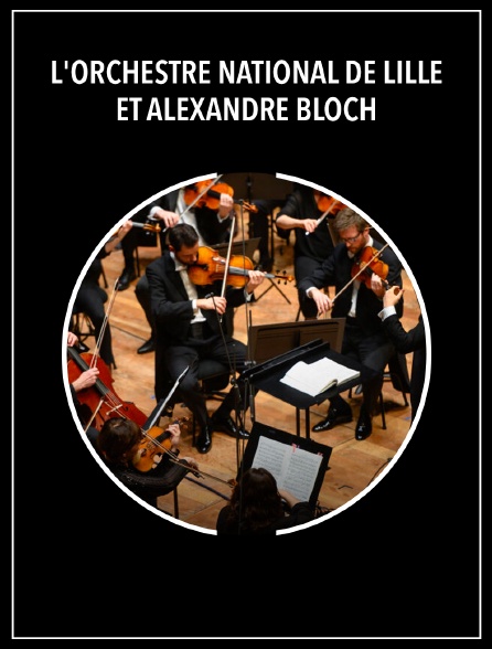 L'Orchestre national de Lille et Alexandre Bloch
