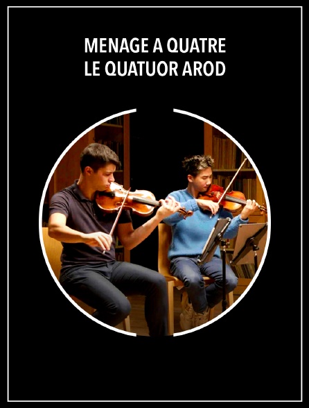 Ménage à quatre - le Quatuor Arod