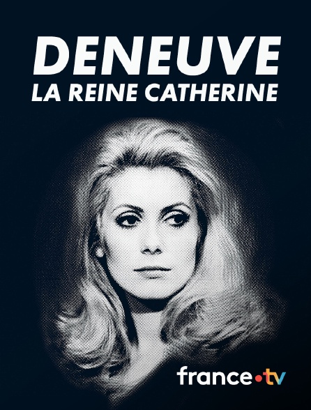 France.tv - Deneuve, la reine Catherine