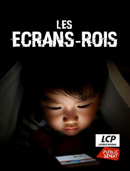 LCP Public Sénat - Les écrans-rois