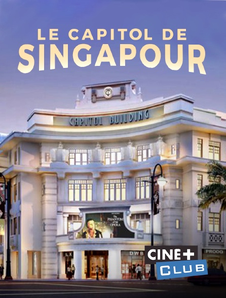 Ciné+ Club - Le Capitol de Singapour