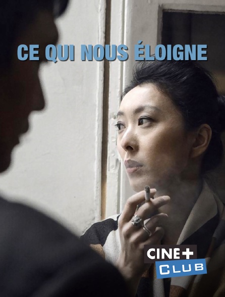 Ciné+ Club - Ce qui nous éloigne