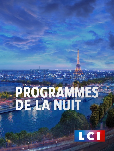 LCI - La Chaîne Info - Programmes de la nuit