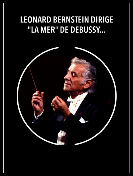 Leonard Bernstein dirige "La Mer" de Debussy