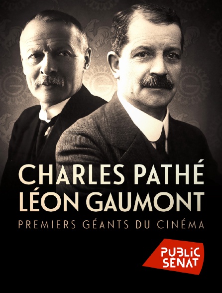 Public Sénat - Charles Pathé et Léon Gaumont, premiers géants du cinéma *2016