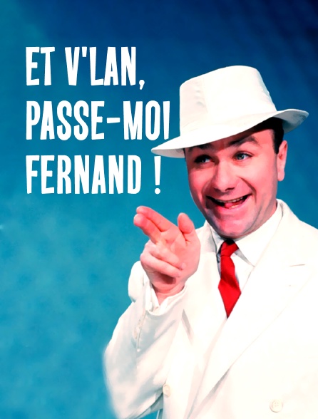 Et v'lan, passe-moi Fernand !