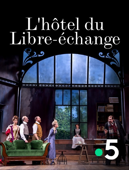 France 5 - L'hôtel du Libre-échange