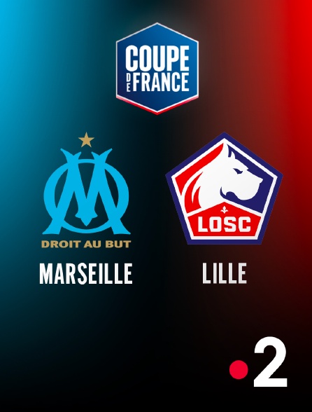 France 2 - Football - Coupe de France : Marseille / Lille