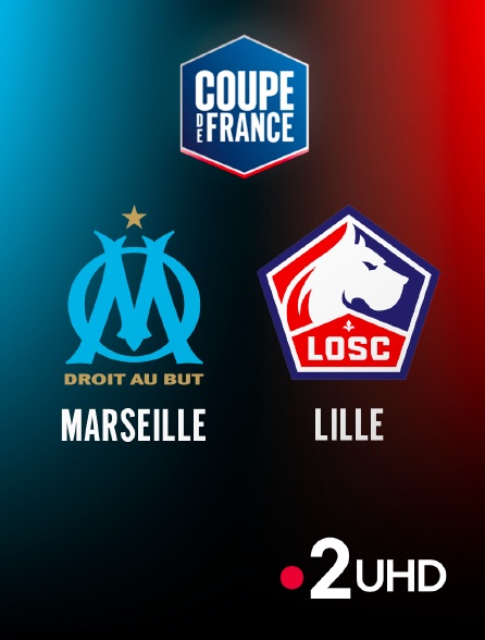 France 2 UHD - Football - Coupe de France : Marseille / Lille