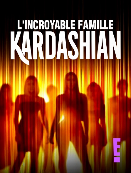 E! - L'incroyable Famille Kardashian