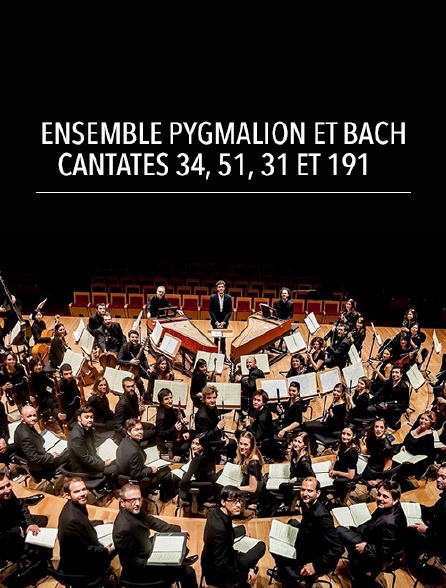 Ensemble Pygmalion et Bach : Cantates 34, 51, 31 et 191