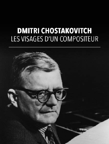 Dmitri Chostakovitch : les visages d'un compositeur