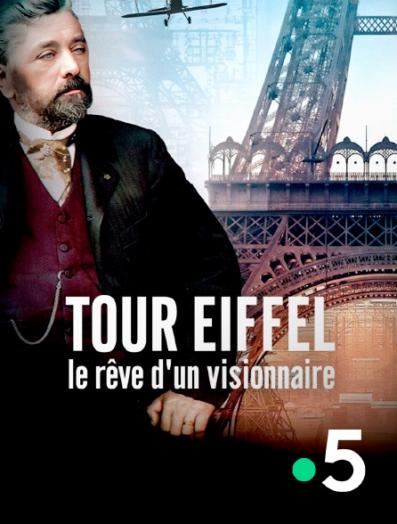 France 5 - Tour Eiffel, le rêve d'un visionnaire