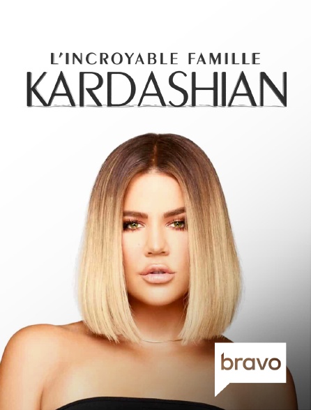 Bravo - L'incroyable Famille Kardashian
