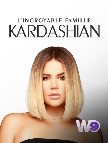 W9 - L'incroyable Famille Kardashian
