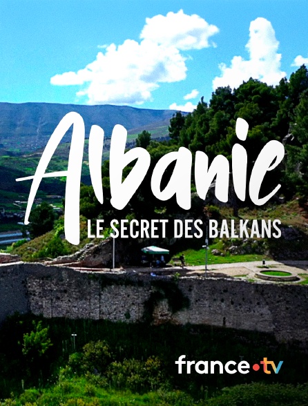 france.tv - Albanie, le secret des Balkans