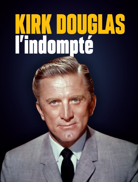 Kirk Douglas, l'indompté