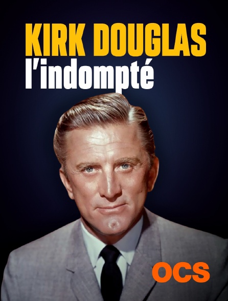 OCS - Kirk Douglas, l'indompté