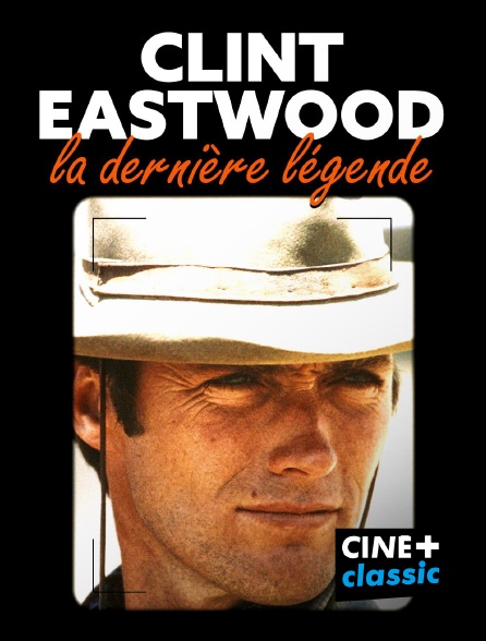 CINE+ Classic - Clint Eastwood, la dernière légende