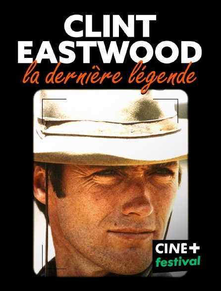 CINE+ Festival - Clint Eastwood, la dernière légende en replay