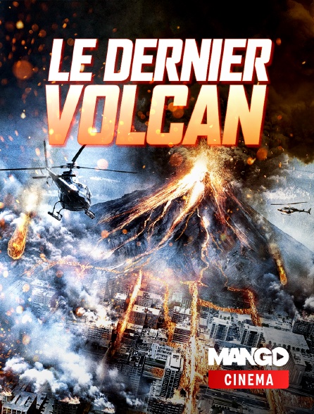 MANGO Cinéma - Le dernier volcan