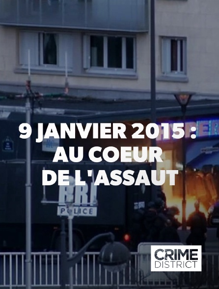 Crime District - 9 janvier 2015 : au coeur de l'assaut en replay