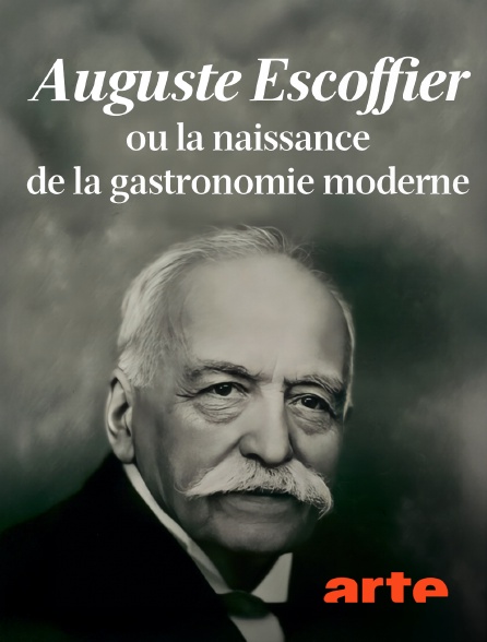 Arte - Auguste Escoffier ou la naissance de la gastronomie moderne