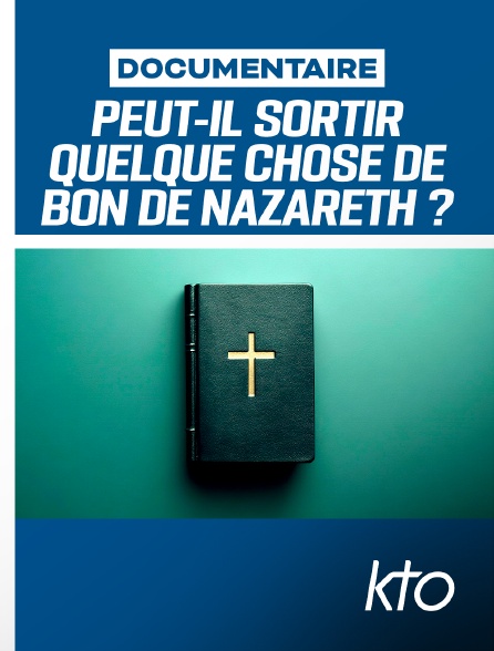 KTO - Peut-il sortir quelque chose de bon de Nazareth ?