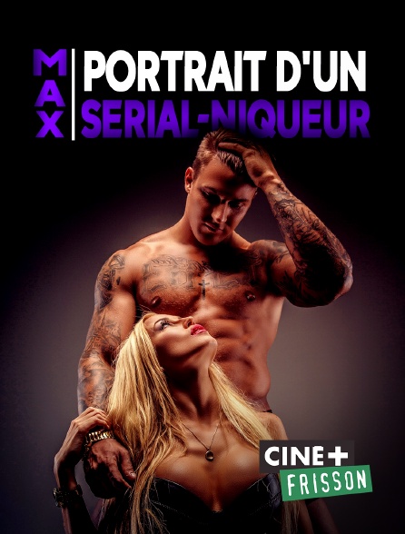 Ciné+ Frisson - Max, portrait d'un serial-niqueur