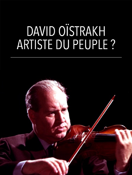 David Oïstrakh, artiste du peuple ?