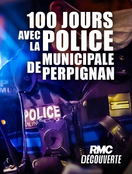 RMC Découverte - 100 jours avec la police municipale de Perpignan