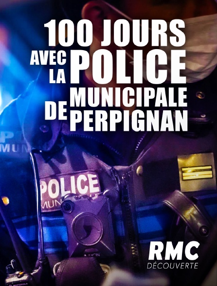 RMC Découverte - 100 jours avec la police municipale de Perpignan