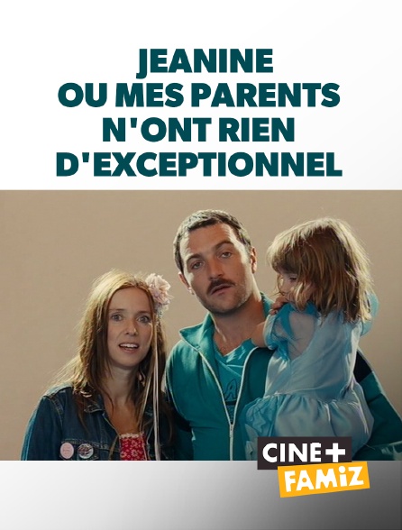 Ciné+ Famiz - Jeanine ou mes parents n'ont rien d'exceptionnel