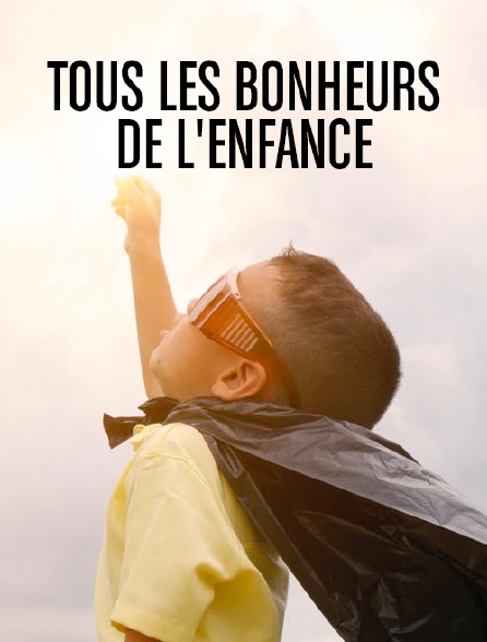 Tous les bonheurs de l'enfance