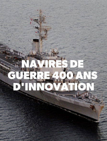 Navires de guerre : 400 ans d'innovation