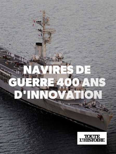 Toute l'Histoire - Navires de guerre : 400 ans d'innovation