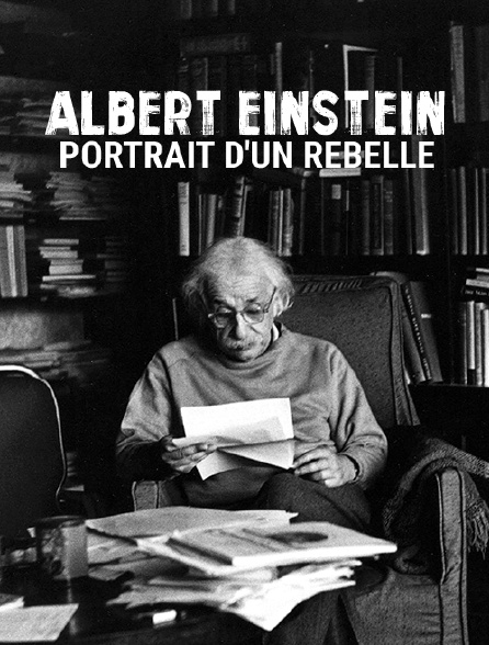 Albert Einstein, portrait d'un rebelle