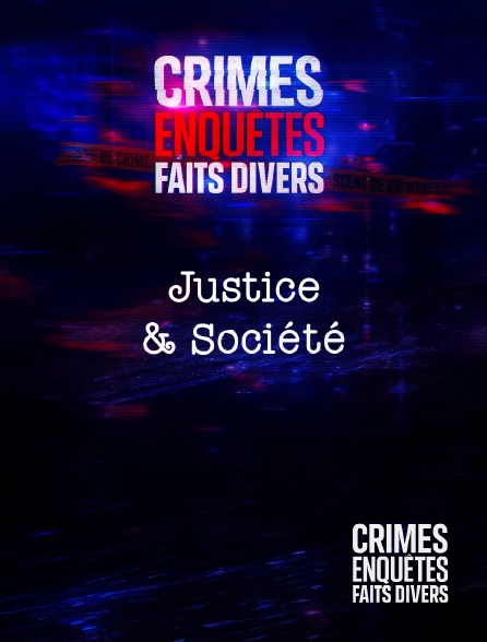 Crimes, Enquêtes, Faits divers - Crimes, Enquêtes, Faits Divers : Justice & Société